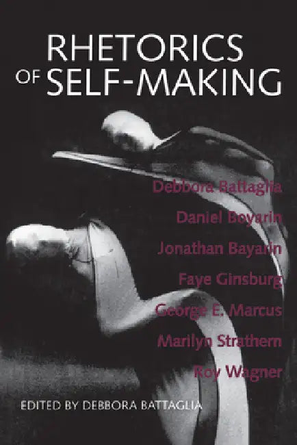 Rhetorics of Self-Making by Debbora Battaglia