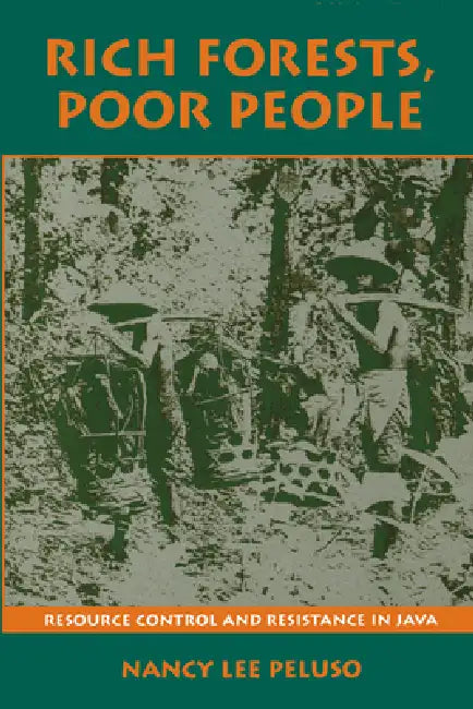 Rich Forests, Poor People: Resource Control and Resistance in Java by Nancy Lee Peluso