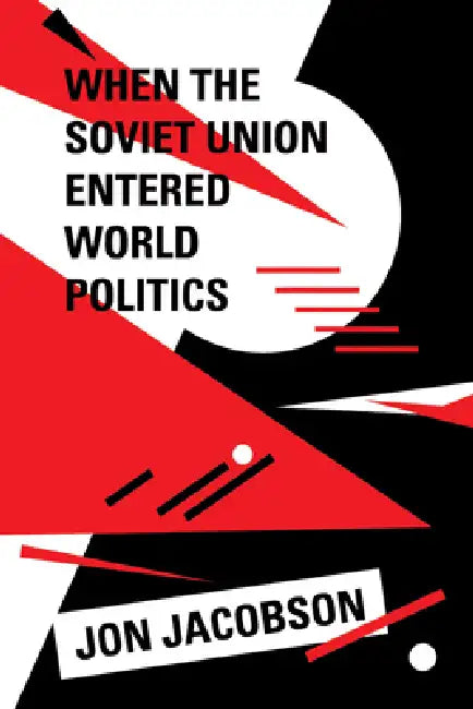 When the Soviet Union Entered World Politics by Jon Jacobson