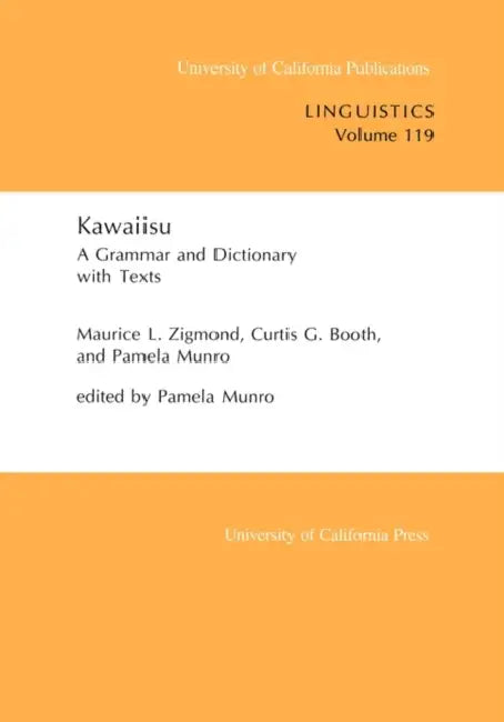 Kawaiisu: A Grammar and Dictionary, with Texts Volume 119 by Maurice L. Zigmond, Curtis G. Booth, Pamela Munro