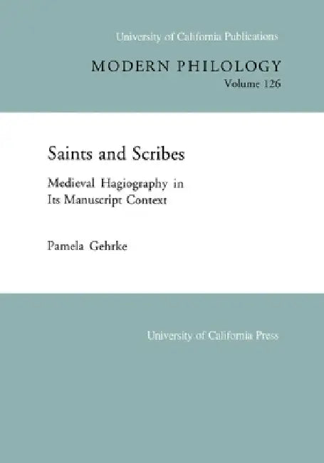 Saints and Scribes: Medieval Hagiography in Its Manuscript Context Volume 126 by Pamela Gehrke