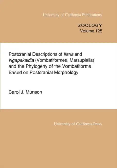Postcranial Descriptions of Ilaria and Ngapakaldia (Vombatiformes, Marsupialia) and the Phylogeny of the Vombatiforms Based on Postcranial Morphology: by Carol J. Munson