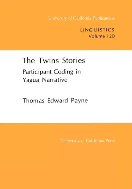 The Twins Stories: Participant Coding in Yagua Narrative Volume 120 by Thomas E. Payne