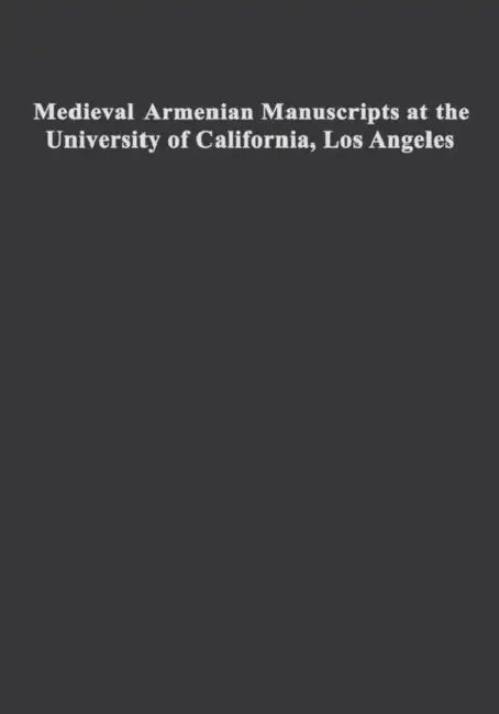 Medieval Armenian Manuscripts at the University of California, Los Angeles: Volume 14 by Avedis K. Sanjian, Alice Taylor, Sylvie L. Merian