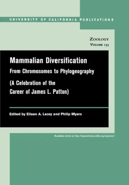Mammalian Diversification: From Chromosomes to Phylogeography Volume 133 by Eileen A. Lacey, Philip Myers
