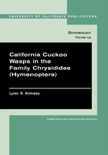 California Cuckoo Wasps in the Family Chrysididae (Hymenoptera): Volume 125 by Lynn S. Kimsey
