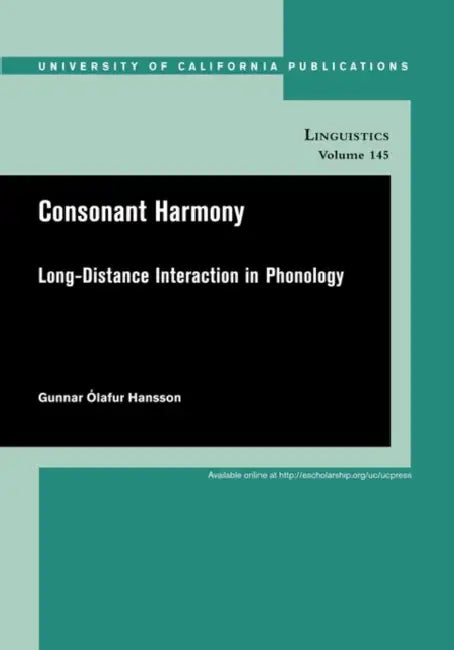 Consonant Harmony: Long-Distance Interactions in Phonology Volume 145 by Gunnar Olafur Hansson