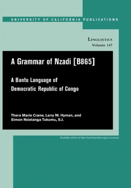 A Grammar of Nzadi [B865]: A Bantu Language of Democratic Republic of Congo Volume 147 by Thera Marie Crane, Larry M. Hyman, Simon Nsielanga Tukumu