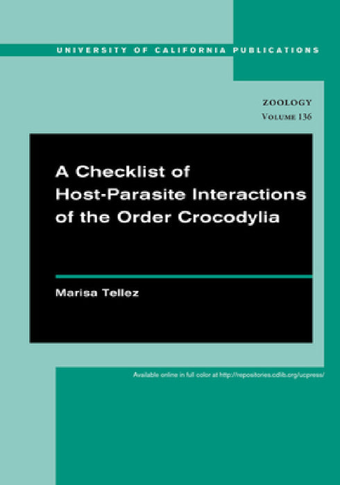 A Checklist of Host-Parasite Interactions of the Order Crocodylia: Volume 136 by Marisa Tellez