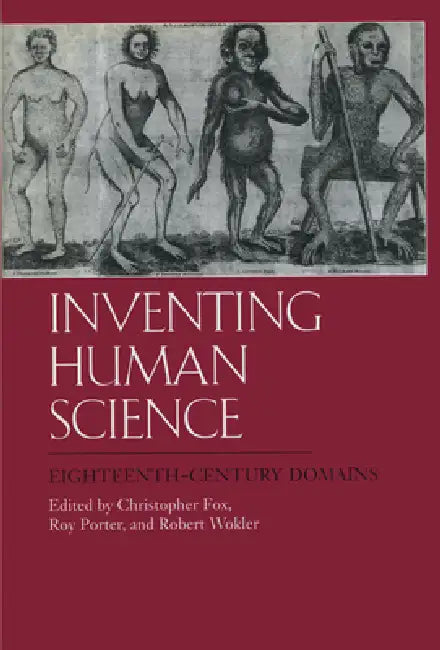 Inventing Human Science: Eighteenth-Century Domains by Christopher Fox, Roy Porter, Robert Wokler