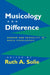 Musicology and Difference: Gender and Sexuality in Music Scholarship by Ruth A. Solie