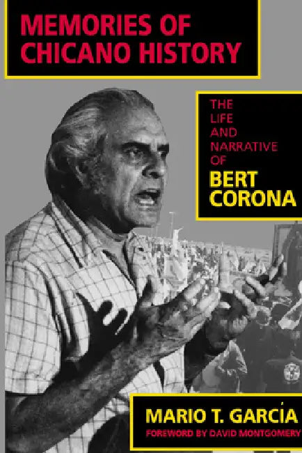 Memories of Chicano History: The Life and Narrative of Bert Corona Volume 2 by Mario T. García, David R. Montgomery