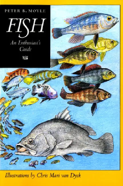 Fish: An Enthusiast's Guide by Peter B. Moyle, Chris Mari Van Dyck
