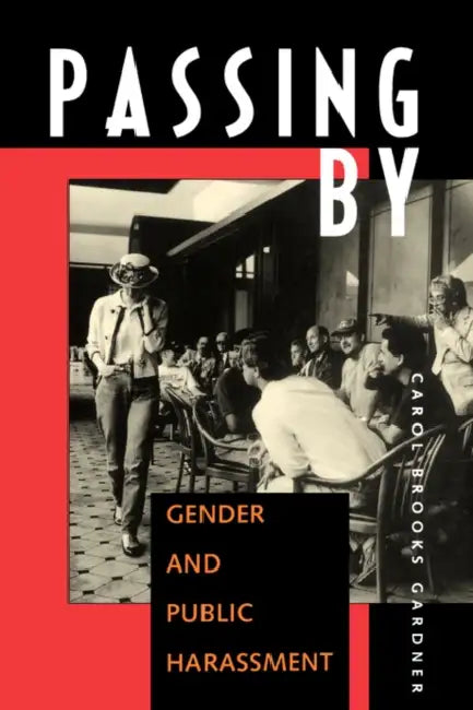 Passing by: Gender and Public Harassment by Carol Brooks Gardner