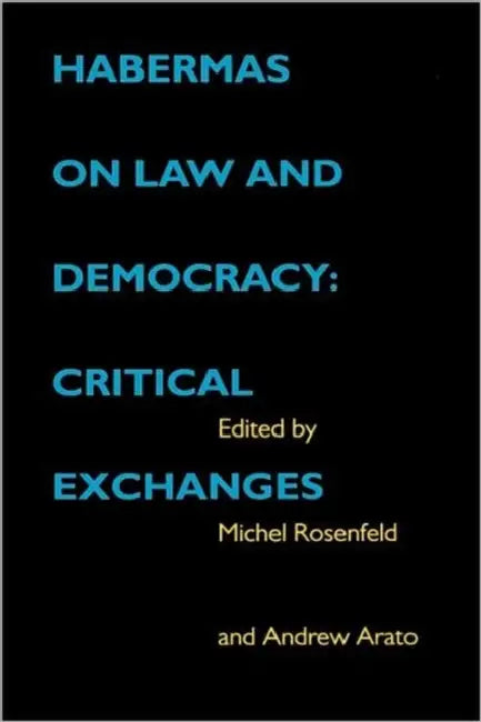 Habermas on Law and Democracy: Critical Exchanges Volume 6 by Michel Rosenfeld, Andrew Arato