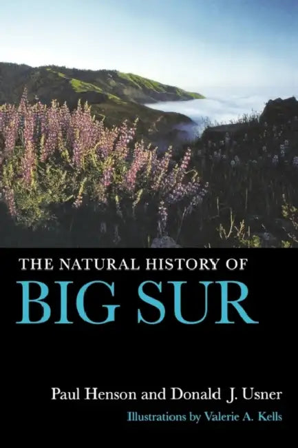 The Natural History of Big Sur: Volume 57 by Paul Henson, Donald J. Usner, Valerie A. Kells
