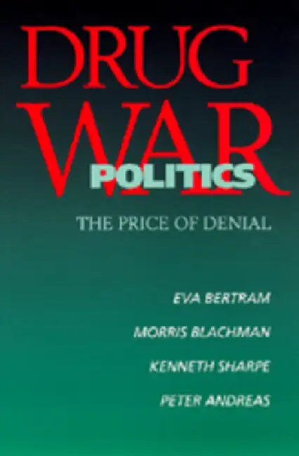Drug War Politics by Eva Bertram, Morris Blachman, Kenneth Sharpe