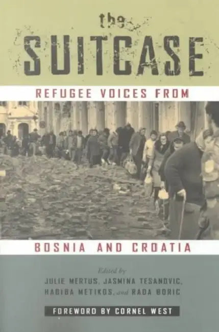 The Suitcase: Refugee Voices from Bosnia and Croatia by Julie A. Mertus, Jasmina Tesanovic, Habiba Metikos