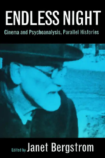 Endless Night: Cinema and Psychoanalysis, Parallel Histories by Janet Bergstrom