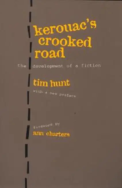 Kerouac's Crooked Road: Development Of A Fiction by Tim Hunt
