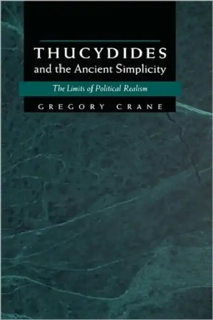 Thucydides and the Ancient Simplicity by Gregory Crane