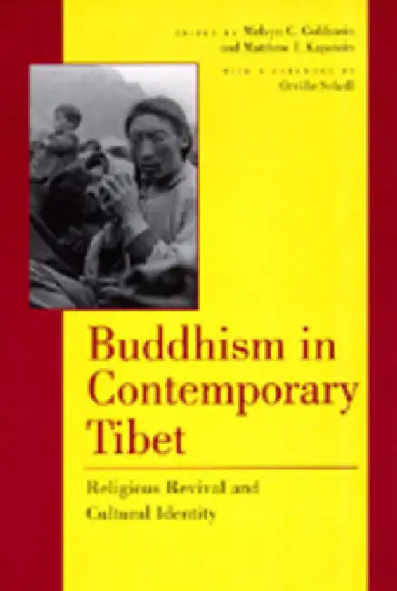 Buddhism in Contemporary Tibet: Religious Revival and Cultural Identity by Melvyn C. Goldstein, Matthew T. Kapstein, Orville Schnell