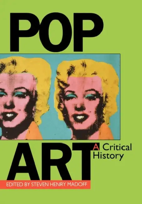 Pop Art a Critical History by Steven Henry Madoff