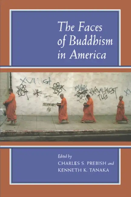 The Faces of Buddhism in America by Charles S. Prebish, Kenneth K. Tanaka