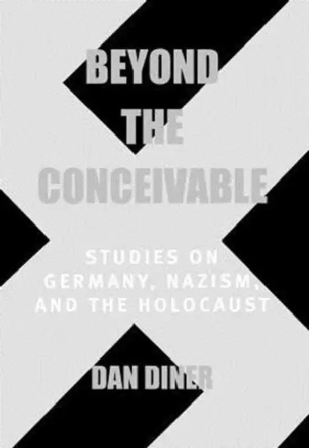 Beyond the Conceivable: Studies on Germany, Nazism, and the Holocaust Volume 20 by Dan Diner