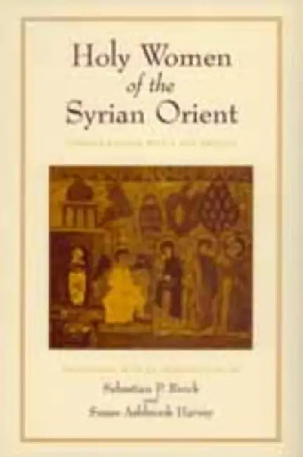 Holy Women of the Syrian Orient: Volume 13 by Sebastian P. Brock, Susan Ashbrook Harvey
