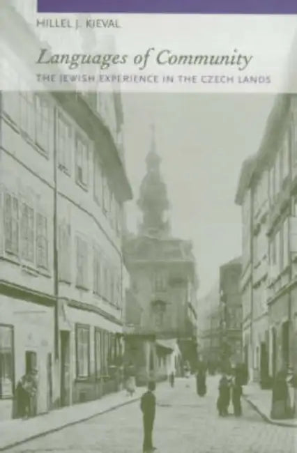 Languages of Community: The Jewish Experience in the Czech Lands by Hillel J. Kieval