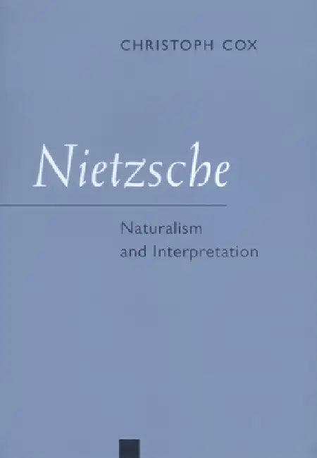 Nietzsche: Naturalism and Interpretation by Christoph Cox