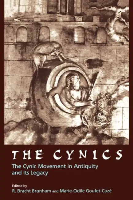 The Cynics: The Cynic Movement in Antiquity and Its Legacy Volume 23 by R. Bracht Branham, Marie-Odile Goulet-Cazé