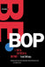 The Birth of Bebop: A Social and Musical History by Scott Deveaux