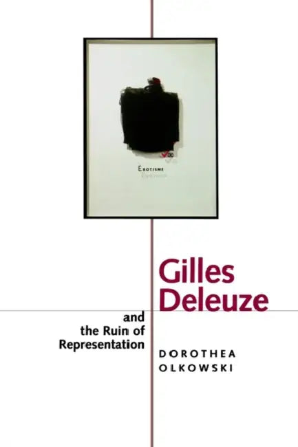 Gilles Deleuze and the Ruin of Representation by Dorothea Olkowski