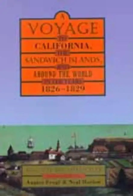 A Voyage to California, the Sandwich Islands, and Around the World in the Years 1826–1829 by Auguste Duhaut-Cilly