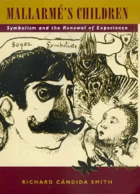 Mallarmé's Children: Symbolism and the Renewal of Experience by Richard Cándida Smith