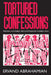 Tortured Confessions: Prisons and Public Recantations in Modern Iran by Ervand Abrahamian