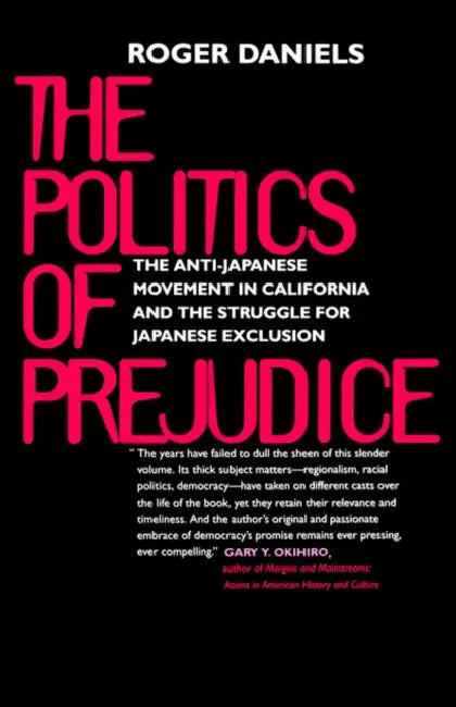 Politics of Prejudice: Anti-Japanese Movement in California by Roger Daniels