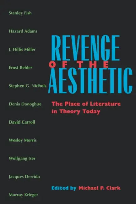 Revenge of the Aesthetic: The Place of Literature in Theory Today by Michael P. Clark
