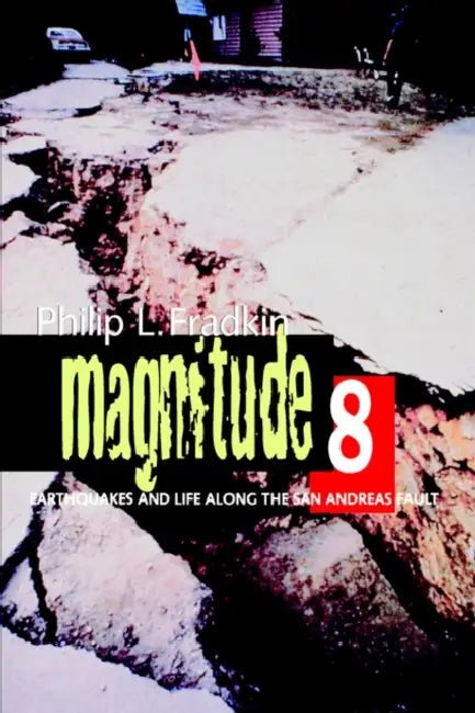 Magnitude 8: Earthquakes and Life Along San Andreas Fault by Philip L. Fradkin