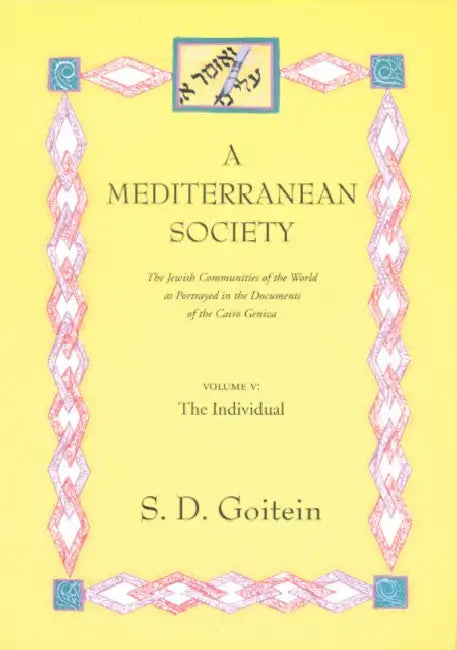 The Individual: Portrait of a Mediterranean Personality of the High Middle Ages as Reflected in the Cairo Geniza by S. D. Goitein