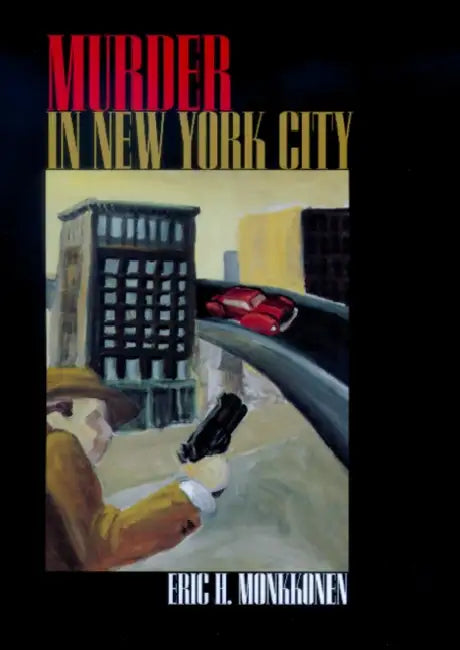 Murder in New York City by Eric H. Monkkonen