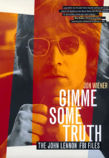 Gimme Some Truth: The John Lennon FBI Files by Jon Wiener