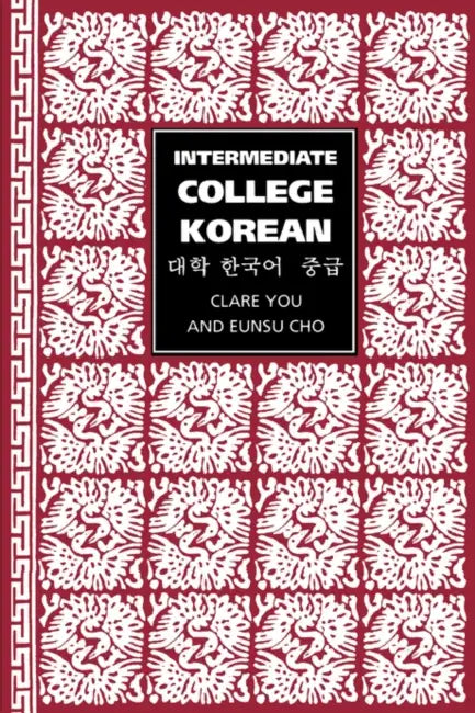 Intermediate College Korean: Taehak Han'gugo Chunggup by Clare You