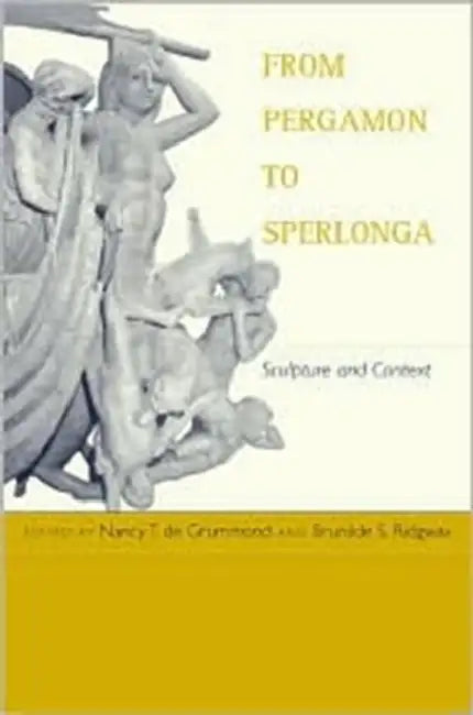 From Pergamon to Sperlonga: Sculpture and Context by Nancy T. De Grummond, Brunilde S. Ridgway