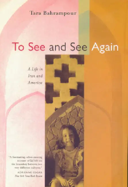 To See and See Again: A Life in Iran and America by Tara Bahrampour