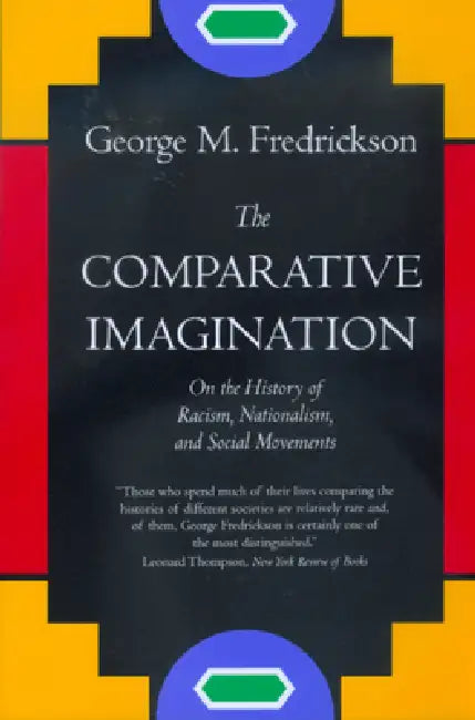 The Comparative Imagination: On the History of Racism by George M. Fredrickson