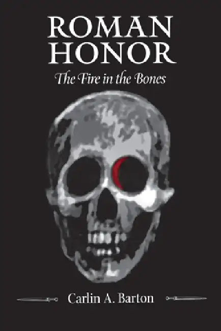 Roman Honor: The Fire in the Bones by Carlin A. Barton