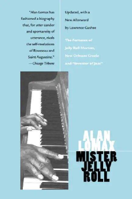 Mister Jelly Roll: The Fortunes of Jelly Roll Morton, New Orleans Creole and Inventor of Jazz by Alan Lomax, Lawrence Gushee